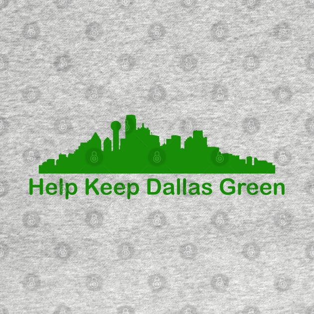 Help Keep Dallas Green - Recycle by PeppermintClover